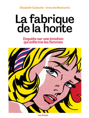 cover image of La fabrique de la honte--Enquête sur une émotion qui enferme les femmes